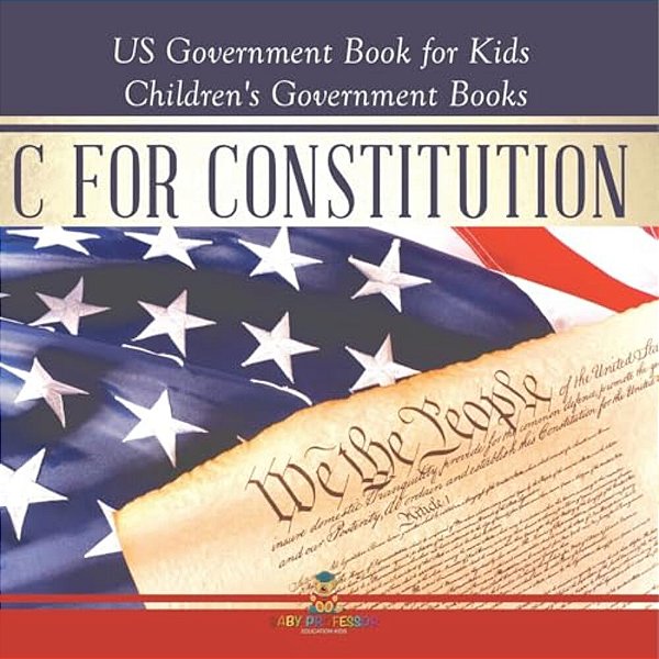 C Is For Constitution - US Government Book For Kids Children's Government Books-..