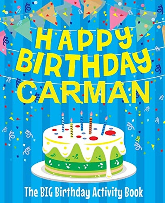 Happy Birthday Carman - The Big Birthday Activity Book: Personalized Children's Activity Book-..