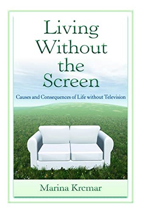 Living Without The Screen: Causes And Consequences Of Life Without Television-..