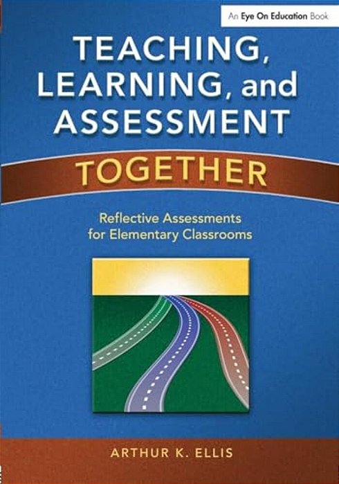 Teaching, Learning, And Assessment Together: Reflective Assessments For Elementary Classrooms-..