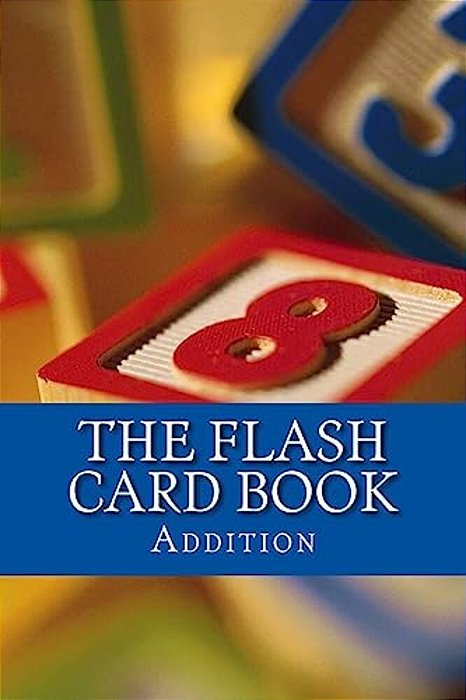 The Flash Card Book: Addition-..