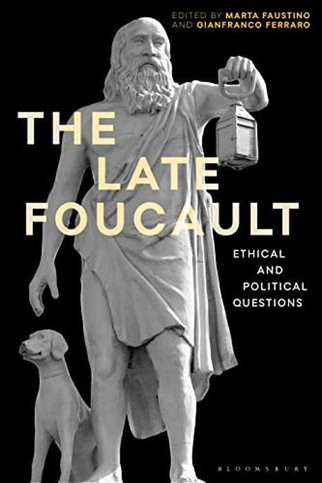 The Late Foucault: Ethical And Political Questions-..