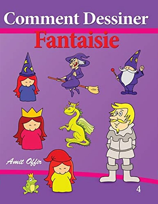 Comment Dessiner - Fantaisie: Livre De Dessin: Apprendre Dessiner-..