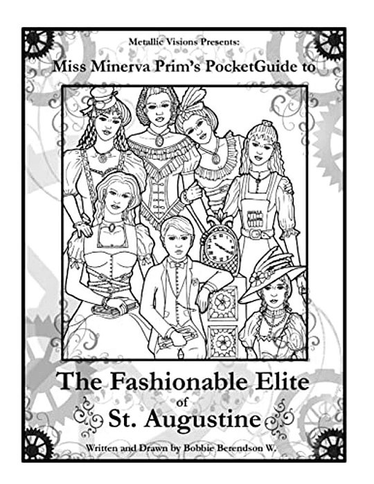 Miss Minerva's Steampunk Coloring Book: Miss Minerva's Pocket Guide To The Fashionable Elite Of St. Augustine-..