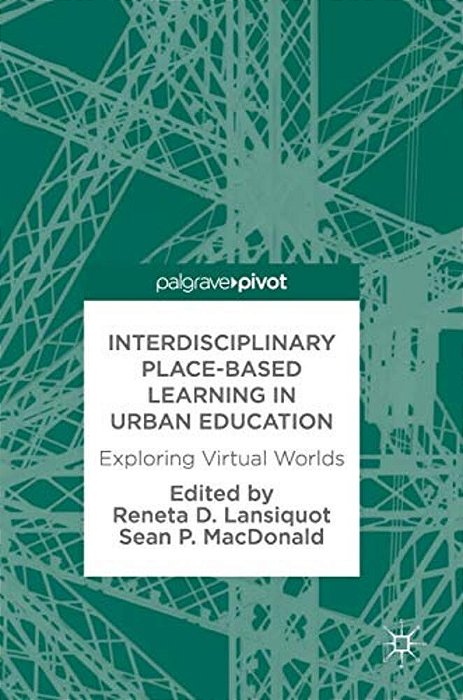 Interdisciplinary Place-Based Learning In Urban Education: Exploring Virtual Worlds-..
