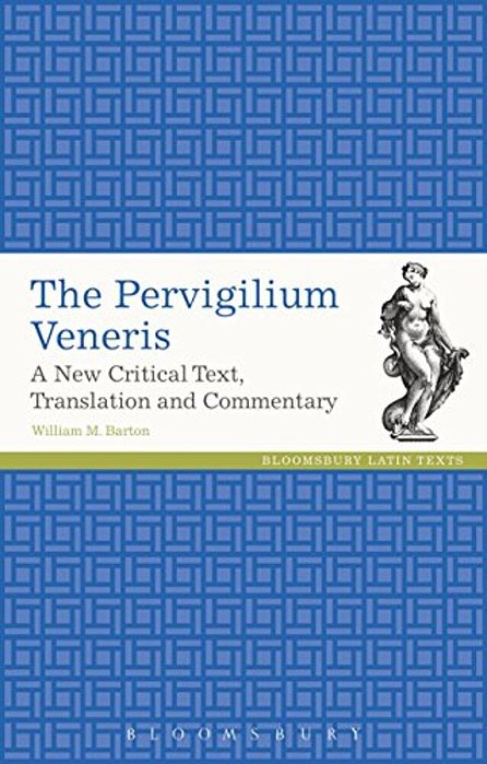 The Pervigilium Veneris: A New Critical Text, Translation And Commentary-..