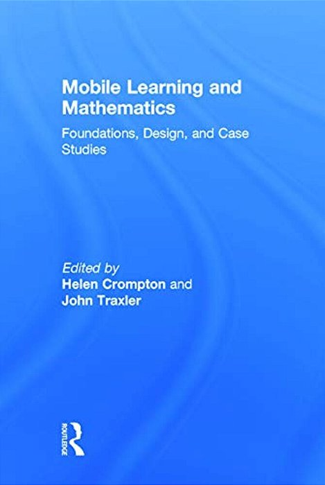 Mobile Learning And Mathematics: Foundations, Design, And Case Studies-..