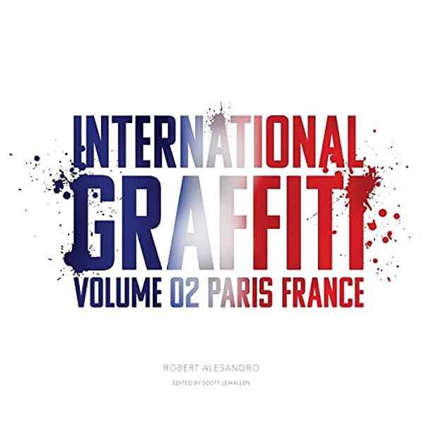 International Graffiti: Volume 2: Paris, France-..