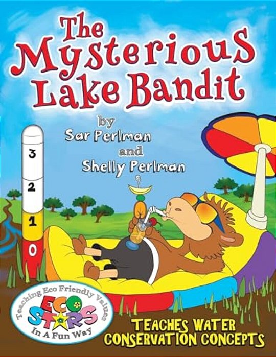 Eco Stars And The Mysterious Lake Bandit: Teaches Water Conservation Concepts. Enter The Imaginative World Of Ecolandia Where The Residents Wake Up To-..