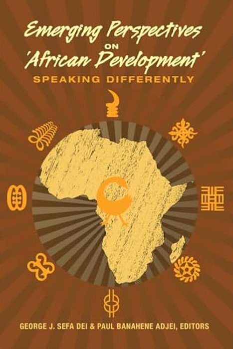 Emerging Perspectives On 'African Development': Speaking Differently-..