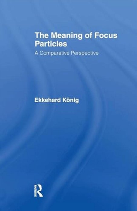 The Meaning Of Focus Particles: A Comparative Perspective-..