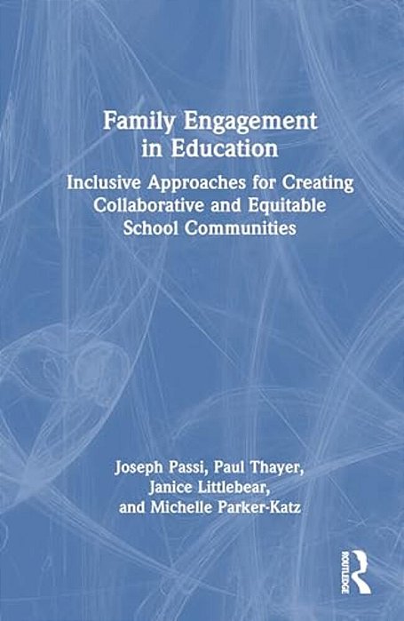 Family Engagement In Education: Inclusive Approaches For Creating Collaborative And Equitable School Communities-..