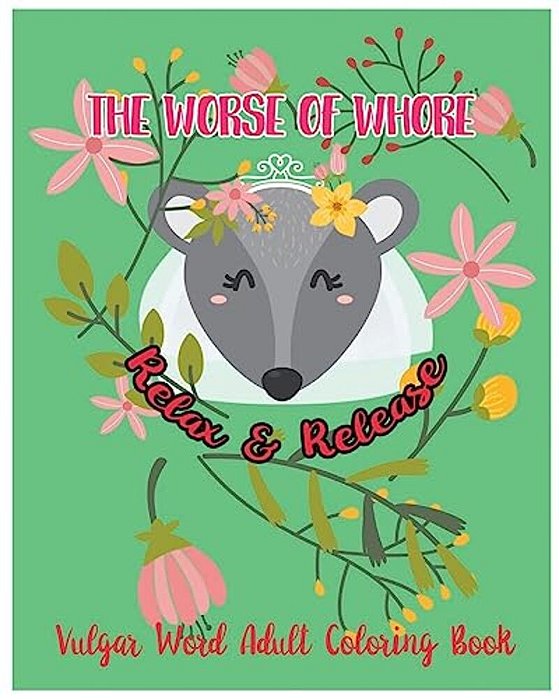 The Worse Of Whore: Relax & Release: Vulgar Word Adult Coloring Book-..