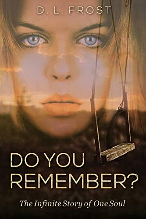 Do You Remember?: The Infinite Story Of One Soul-..