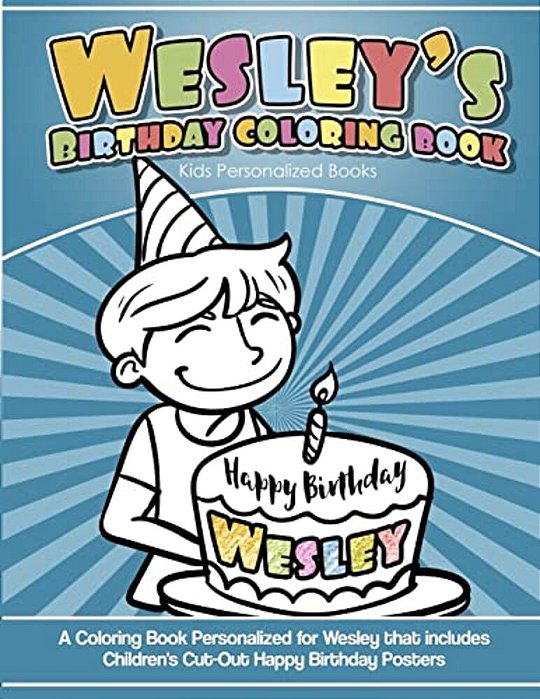 Wesley's Birthday Coloring Book Kids Personalized Books: A Coloring Book Personalized For Wesley That Includes Children's Cut Out Happy Birthday Poste-..