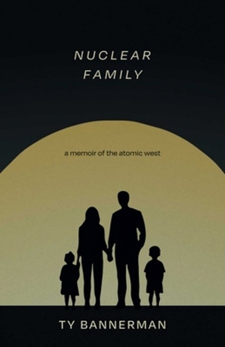 Nuclear Family: A Memoir Of The Atomic West-..