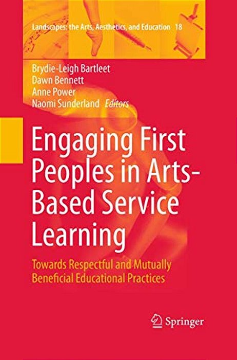 Engaging First Peoples In Arts-Based Service Learning: Towards Respectful And Mutually Beneficial Educational Practices-..