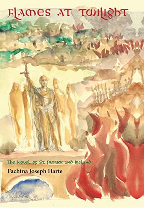 Flames At Twilight: The Novel Of St. Patrick And Ireland-..