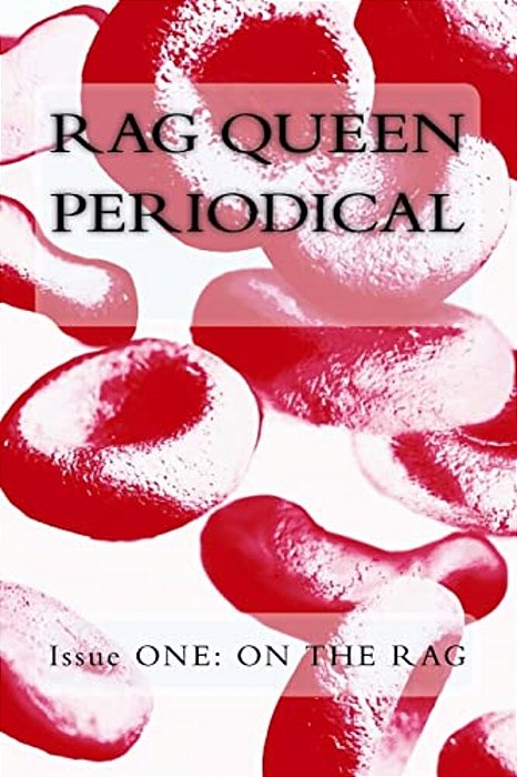 Rag Queen Periodical Issue One: On The Rag-..