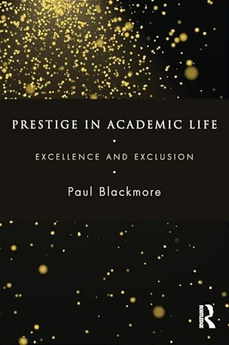 Prestige In Academic Life: Excellence And Exclusion-..