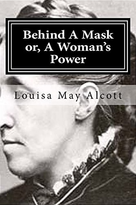 Behind A Mask Or, A Woman's Power-..