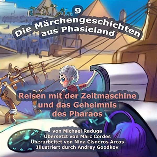 Die Märchengeschichten Aus Phasieland - 9: Reisen Mit Der Zeitmaschine Und Das Geheimnis Des Pharaos-..