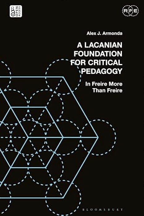 A Lacanian Foundation For Critical Pedagogy: In Freire More Than Freire-..