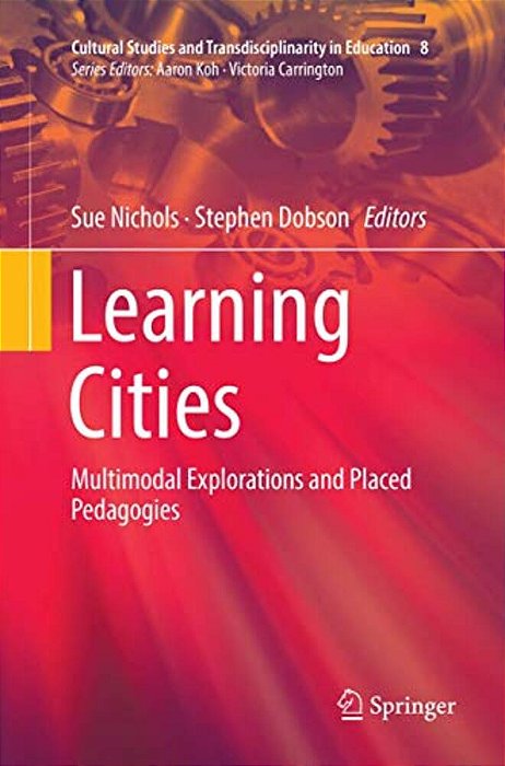 Learning Cities: Multimodal Explorations And Placed Pedagogies-..