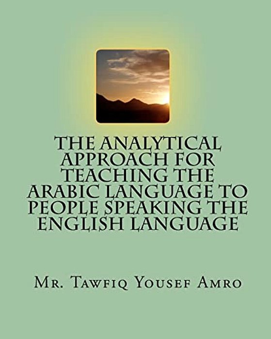 The Analytical Approach For Teaching The Arabic Language To People Speaking The English Language-..