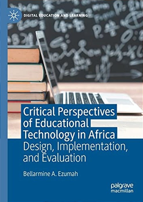 Critical Perspectives Of Educational Technology In Africa: Design, Implementation, And Evaluation-..