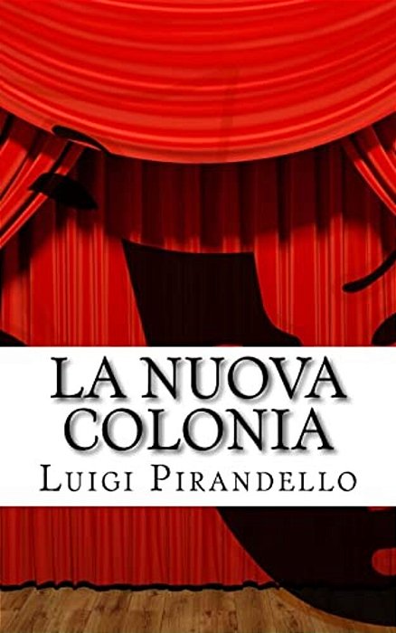 La Nuova Colonia: Mito. Prologo E Tre Atti. -..