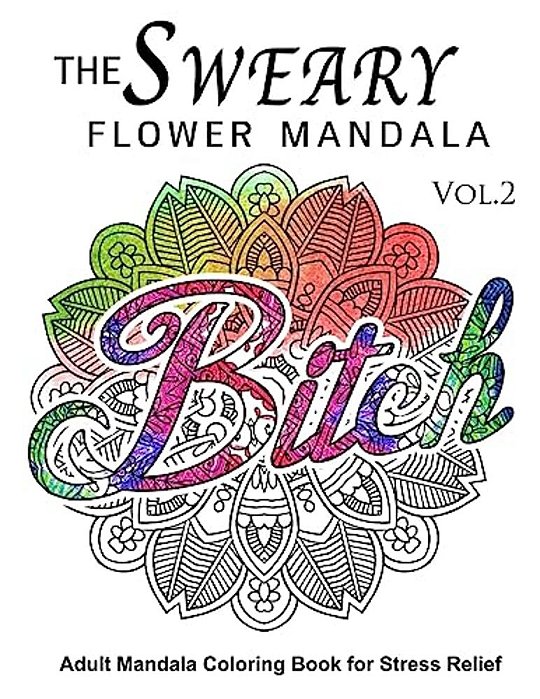 The Sweary Flower Mandala Vol.2: Adult Mandala Coloring Books For Stress Relief-..