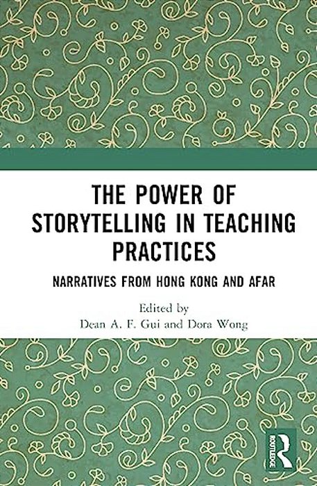 The Power Of Storytelling In Teaching Practices: Narratives From Hong Kong And Afar-..