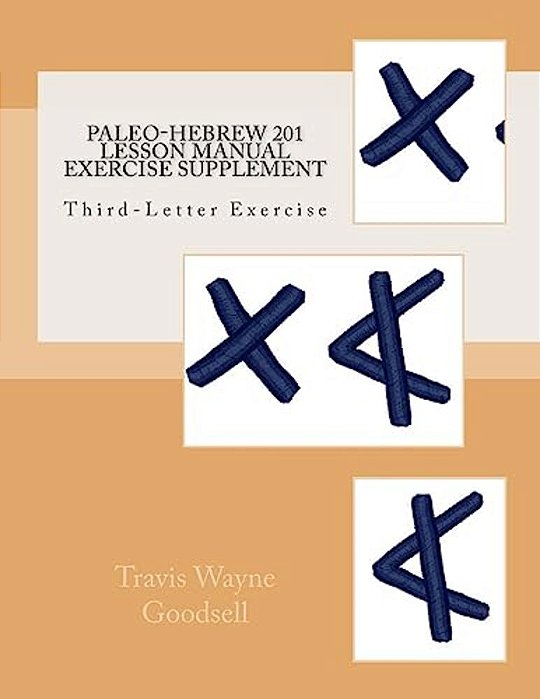Paleo-Hebrew 201 Lesson Manual Exercise Supplement: Third-Letter Exercise-..