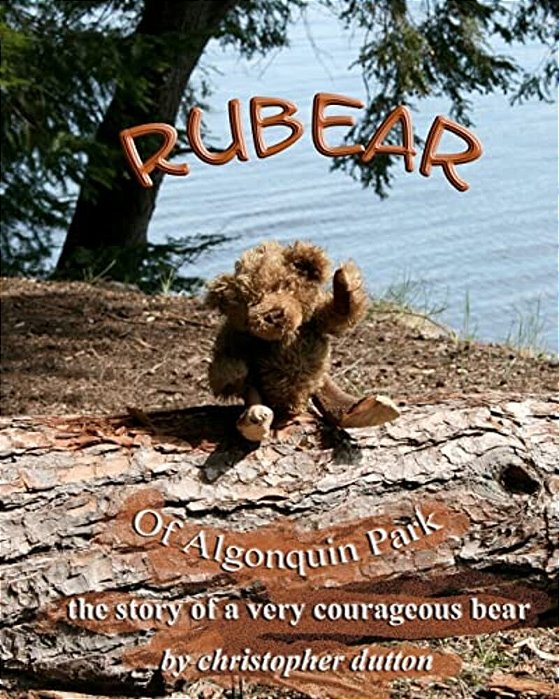 Rubear Of Algonquin Park: The Story Of A Very Courageous Bear-..