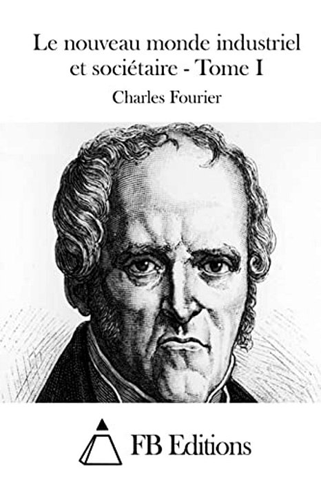 Le Nouveau Monde Industriel Et Sociétaire - Tome I-..
