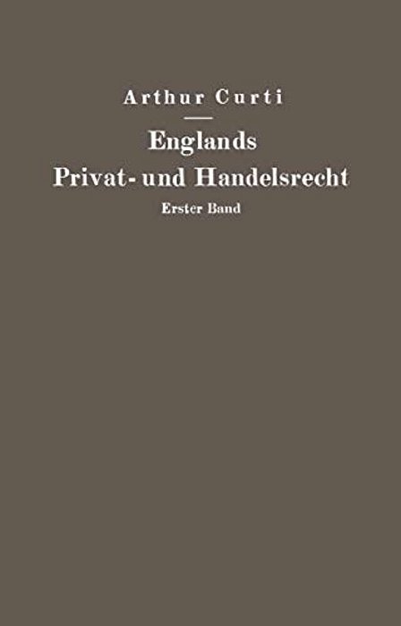 Englands Privat- Und Handelsrecht: Erster Band Personen-, Familien-, Sachen- Und Erbrecht-..