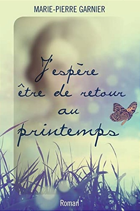 J'Espère Être De Retour Au Printemps: Roman-..