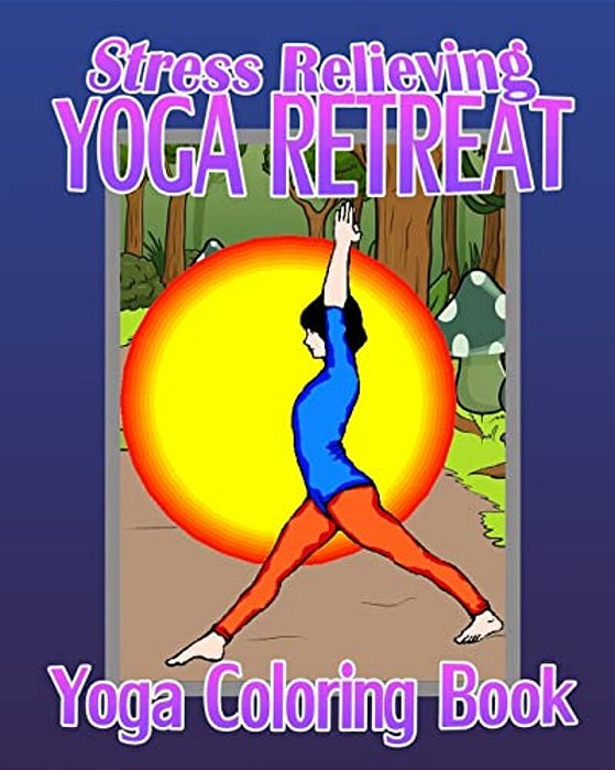Yoga Coloring Book: Stress Relieving Yoga Retreat-..