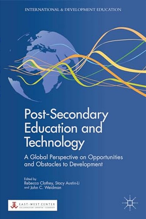 Post-Secondary Education And Technology: A Global Perspective On Opportunities And Obstacles To Development-..