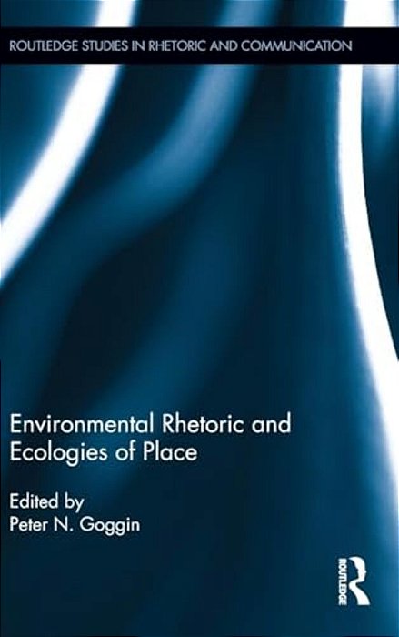 Environmental Rhetoric And Ecologies Of Place-..