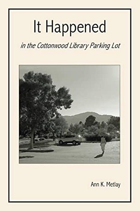 It Happened In The Cottonwood Library Parking Lot-..