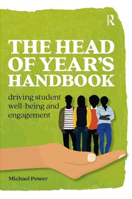 The Head Of Year's Handbook: Driving Student Well-Being And Engagement-..