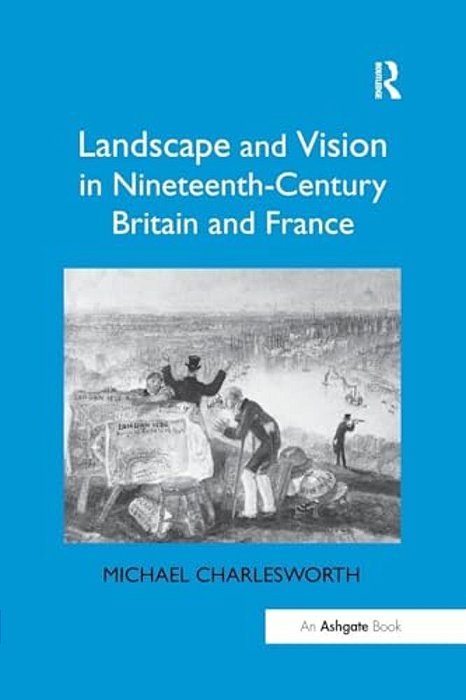 Landscape And Vision In Nineteenth-Century Britain And France-..