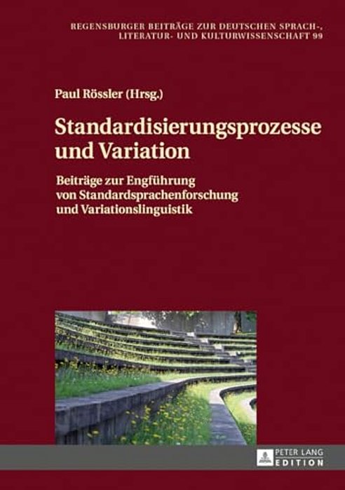Standardisierungsprozesse Und Variation: Beitraege Zur Engfuehrung Von Standardsprachenforschung Und Variationslinguistik-..