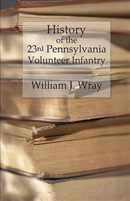 History Of The Twenty-Third Pennsylvania Volunteer Infantry: Birney's Zouaves - Three Months & Three Years' Service-..