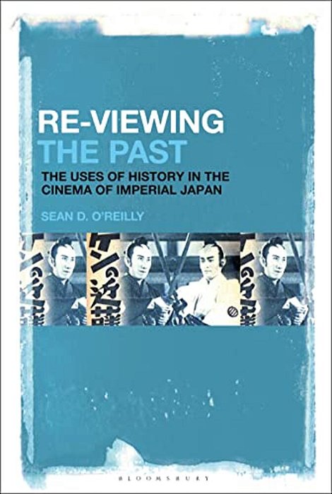 Re-Viewing The Past: The Uses Of History In The Cinema Of Imperial Japan-..