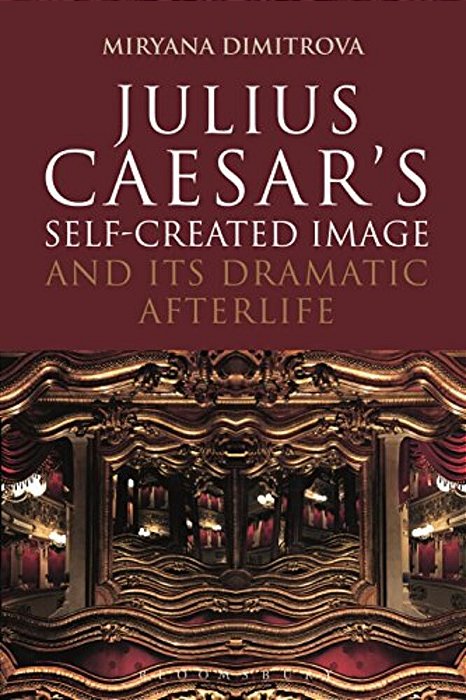 Julius Caesar's Self-Created Image And Its Dramatic Afterlife-..