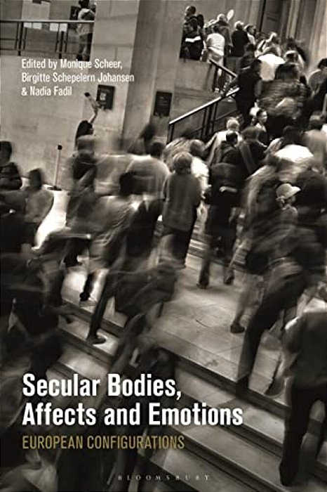 Secular Bodies, Affects And Emotions: European Configurations-..