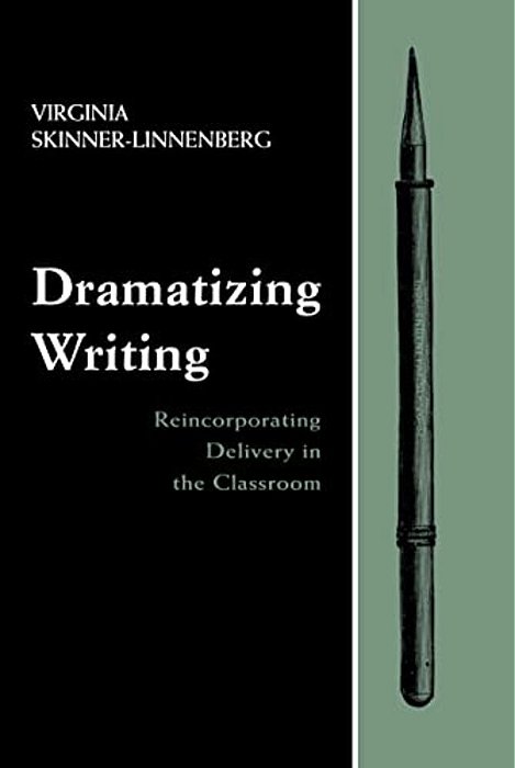 Dramatizing Writing: Reincorporating Delivery In The Classroom-..